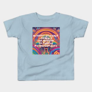 Without guidance, I embrace the freedom to express my individuality. Kids T-Shirt